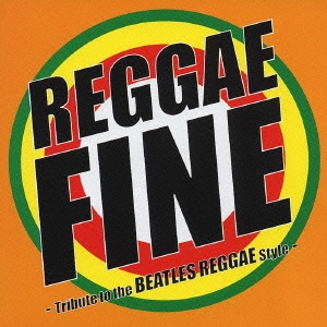 REGGAE FINE -The Tribute to The Beatles Reggae Style-