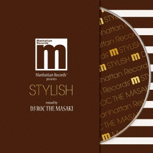 Manhattan Records presents STYLISH mixed by DJ ROC THE MASAKI