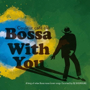 Couleur cafe ole Bossa With You 18 king of relax Bossa nova cover songs.Escorted by DJ SHUNSUKE.