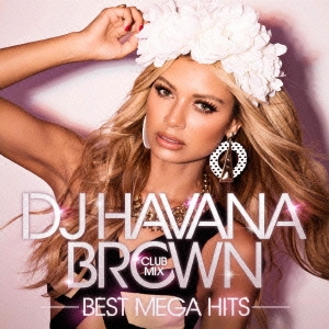 DJ HAVANA BROWN|CLUB MIX|BEST MEGA HITS
