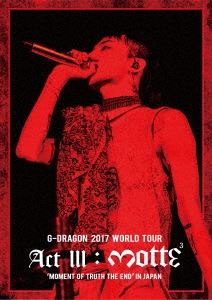 G-DRAGON 2017 WORLD TOUR ＜ACT III, M.O.T.T.E＞ IN JAPAN＜通常版＞