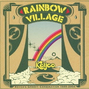 Rainbow Village～Keyco's Groovy Combination 1999-2004～＜初回生産限定盤＞