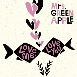 Mrs. GREEN APPLE/Love me, Love you＜通常盤＞