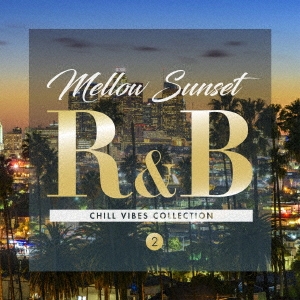 Mellow Sunset R&B CHILL VIBES COLLECTION 2