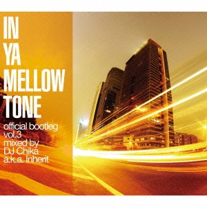IN YA MELLOW TONE official bootleg vol.3 mixed by DJ Chika a.k.a. Inherit
