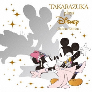 TAKARAZUKA plays Disney -Deluxe Edition- ［CD+DVD］