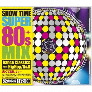 SHOW TIME SUPER 80s MIX～Dance Classics meet HipHop/RnB～