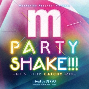 Manhattan Records presents PARTY SHAKE!!! -NON STOP CATCHY MIX-