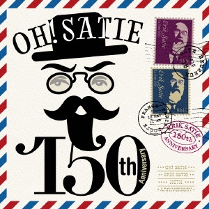 Oh,Satie! ～150th Anniversary～