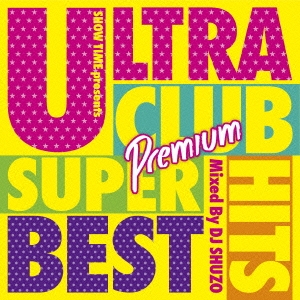 DJ SHUZO/ULTRA CLUB HITS SUPER BEST Premium Mixed By DJ SHUZO[SMICD-152]