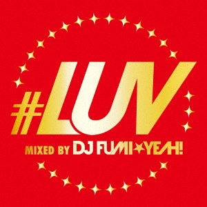 #LUV MIXED BY DJ FUMI★YEAH!