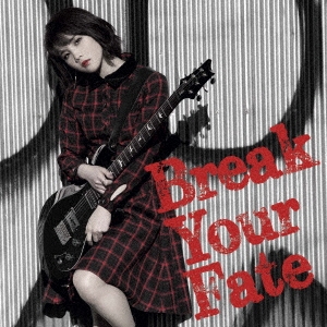 Break Your Fate ［CD+DVD］＜初回限定盤＞