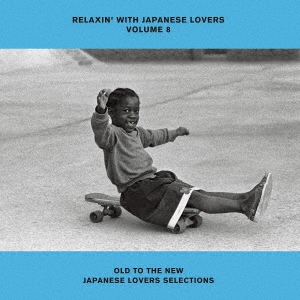 RELAXIN' WITH JAPANESE LOVERS VOLUME 8 OLD TO THE NEW JAPANESE LOVERS SELECTIONS＜完全生産限定盤＞