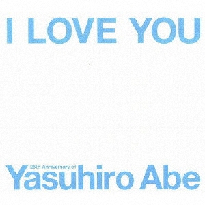 I LOVE YOU -25th Anniversary of Yasuhiro Abe- ［3CD+DVD］＜初回