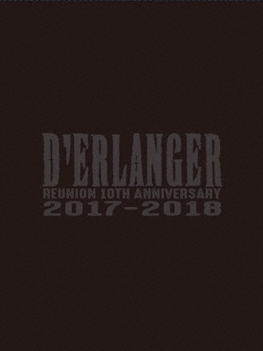 D'ERLANGER REUNION 10TH ANNIVERSARY LIVE 2017-2018 [2Blu-ray Disc+2CD]＜完全生産限定版＞