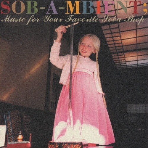 SOB-A-MBIENT;Music for Your Favorite Soba Shop