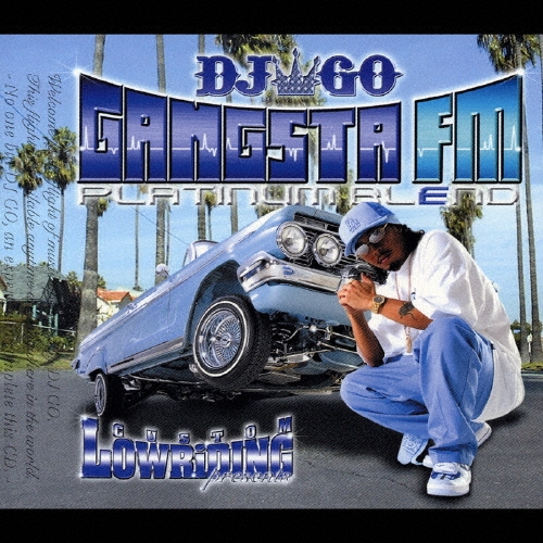 カスタムローライディング・プレゼンツ・ＤＪ　ＧＯ　ギャングスタ　ＦＭ　プラチナム・ブレンド