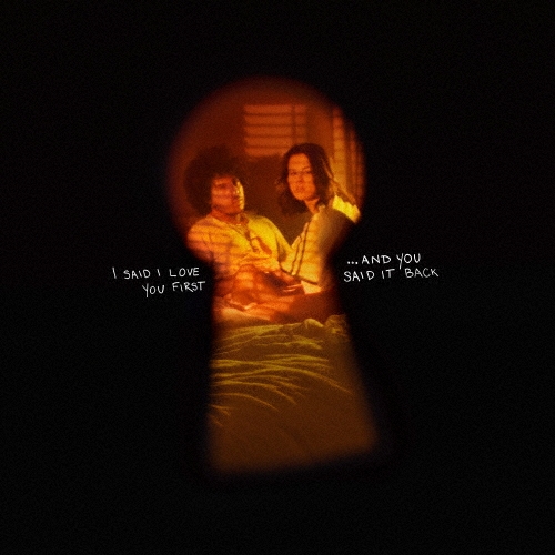 アイ・セッド・アイ・ラヴ・ユー・ファースト…アンド・ユー・セッド・イット・バック