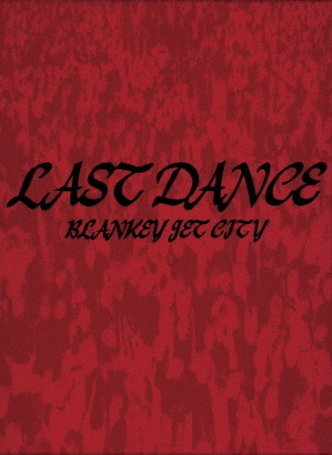 LAST DANCE COMPLETE BOX [2Blu-ray Disc+4SHM-CD+Photo Book+バックステージパス完全レプリカ+"LAST DANCE"オリジナル記念ライヴチケット+歌詞カード]＜完全生産限定盤＞