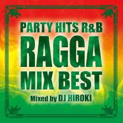 DJ HIROKI/PARTY HITS R&B -RAGGA MIX BEST- Mixed by DJ HIROKI[GRVY-017]