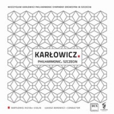 Karlowicz: Violin Concerto, The Sorrowful Tale, Lithuanian Rhapsody Karlowicz: Violin Concerto, The Sorrowful Tale, Lithuanian Rhapsody