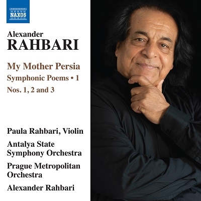 Alexander Rahbari: My Mother Persia - Symphonic Poems, Vol. 1