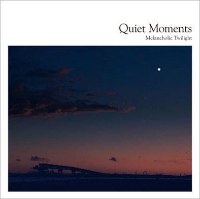 Quiet Moments ~Melancholic Twilight Quiet Moments ~Melancholic Twilight