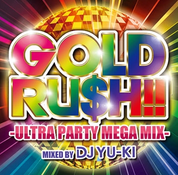 DJ YU-KI/GOLD RU$H MIX -ULTRA PARTY MEGA MIX- mixed by DJ YU-KI[NCS-10111]