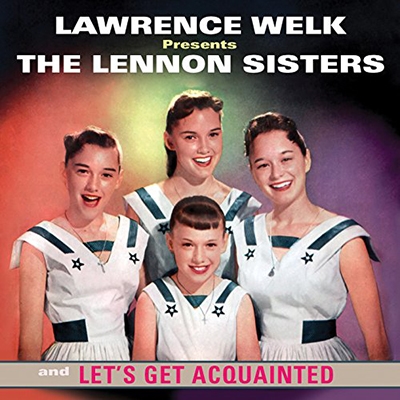 Lawrence Welk Presents: The Lennon Sisters and Let's Get Acquainted Lawrence Welk Presents: The Lennon Sisters and Let's Get Acquainted
