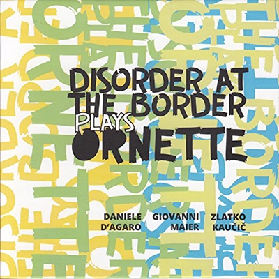 Disorder at the Border Plays Ornette Disorder at the Border Plays Ornette