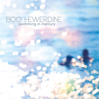 Boo Hewerdine/Swimming in Mercury[REVEAL072CDX]