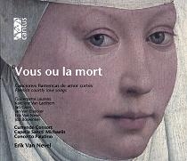 Vous ou la mort / Erik Van Nevel, Currende Consort, et al Vous ou la mort / Erik Van Nevel, Currende Consort, et al