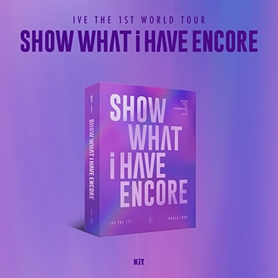 IVE/IVE THE 1ST WORLD TOUR: SHOW WHAT I HAVE - ENCORE ［KiT