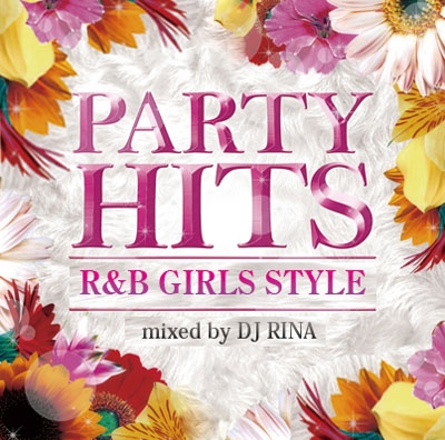DJ RINA/PARTY HITS R&B 〜GIRLS STYLE〜 Mixed by DJ RINA[GRVY-016]
