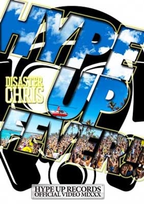 Disaster Chris/HYPE UP FEVER!! -HYPE UP RECORDS OFFICIAL VIDEO MIXXX-[DSCSDV-01]