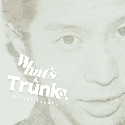 What's A Trunk?＜初回プレス限定盤＞
