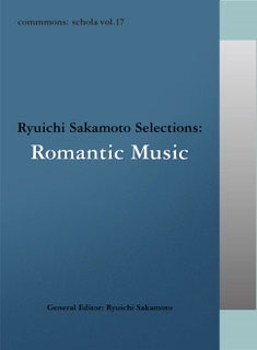 commmons: schola vol.17 Ryuichi Sakamoto Selections:Romantic Music commmons: schola vol.17 Ryuichi Sakamoto Selections:Romantic Music