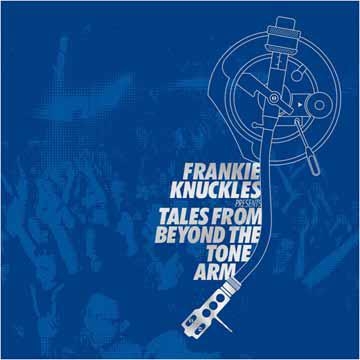 Frankie Knuckles Presents Tales From Beyond The Tone Arm
