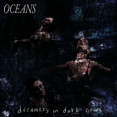 Oceans/Dreamers In Dark Cities[LIFE199]