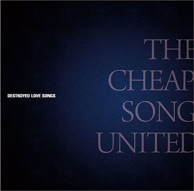 THE CHEAP SONG UNITED/DESTROYED LOVE SONGS[UKDZ-0192]
