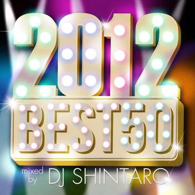DJ SHINTARO/2012 BEST 50 mixed by DJ SHINTARO[LEXCD-12028]