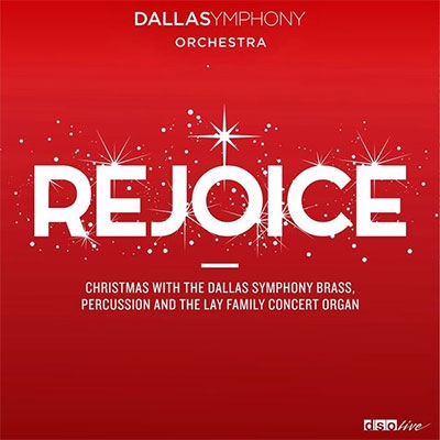 Rejoice - Christmas with the Dallas Symphony Orchestra Brass, Percussion and the Lay Family Concert Organ