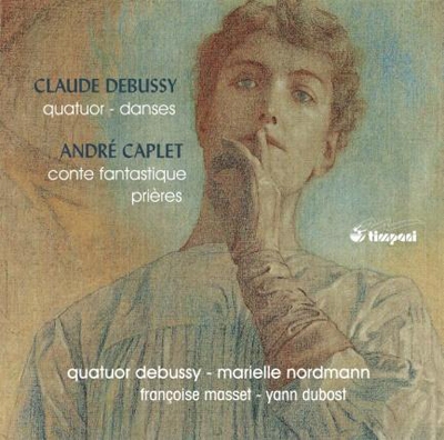 Debussy: Quatuor, Danses; A.Caplet: Conte Fantastique, Prieres