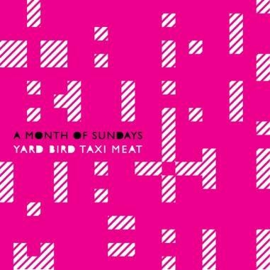 A Month of Sundays/YARD BIRD TAXI MEAT[SFTL-1040]