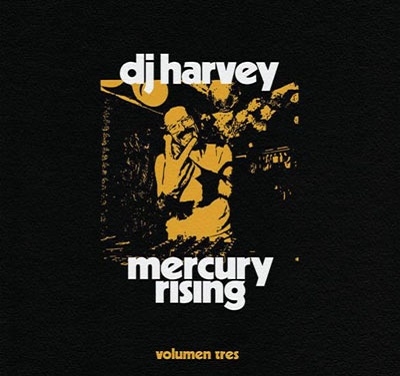 DJ Harvey/サウンド・オブ・マーキュリー・ライジング・ヴォリューメン
