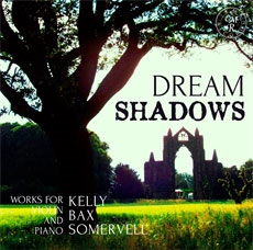 Dream Shadows - Works for Violin & Piano by Kelly, Bax, Somervell Dream Shadows - Works for Violin & Piano by Kelly, Bax, Somervell