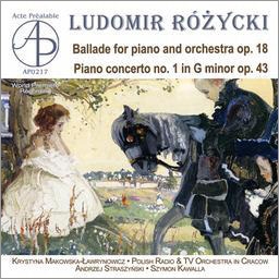 L.Rozycki: Ballade for Piano & Orchestra Op.18, Piano Concerto No.1 Op.43