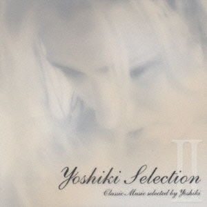 Yoshiki SelectionII Classic Music selected by Yoshiki