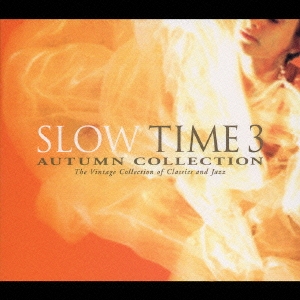 SLOW TIME 3-AUTUMN COLLECTION The Vintage Collection of Classics and Jazz