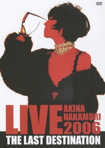 AKINA NAKAMORI LIVE TOUR 2006 The Last Destination